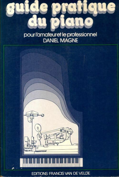 Guide pratique du piano pour l'amateur et le professionnel - Daniel Magne -  Van de Velde GF - Livre