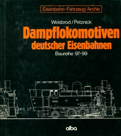 Damflokomotiven deutscher Eisenbahnen : Baureihe 97-99 - Collectif -  Alba Buch - Livre