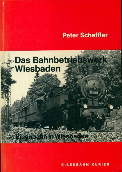 Das Bahnbetriebswerk Wiesbaden - Peter Scheffler -  Eisenbahn-Kurier GF - Livre
