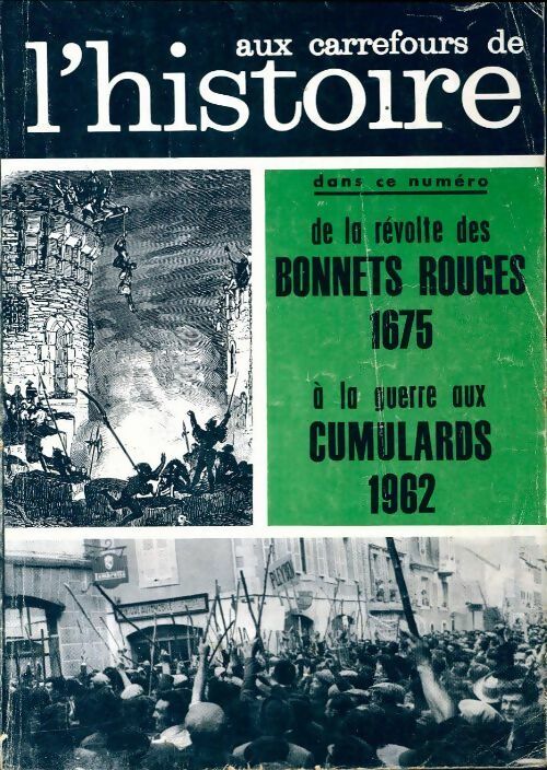 Aux carrefours de l'histoire n°58 : De la révolte de bonnets rouges 1675 a la guerre aux cumulards 1962 - Collectif -  Aux carrefours de l'histoire - Livre