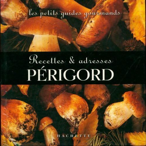 Périgord : Recettes et adresses - Collectif -  Les petits guides gourmands - Livre