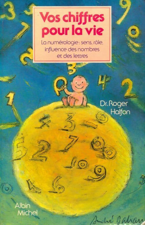 Vos chiffres pour la vie. La numérologie, sens rôle influence des nombres et des lettres - Roger Halfon -  Albin Michel GF - Livre