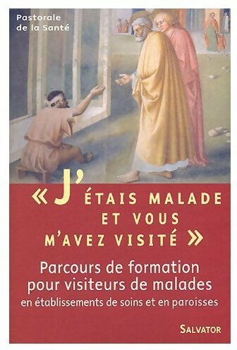 J'étais malade et vous m'avez visité - Jean-Claude Badenhauser -  Pastorale de la santé - Livre