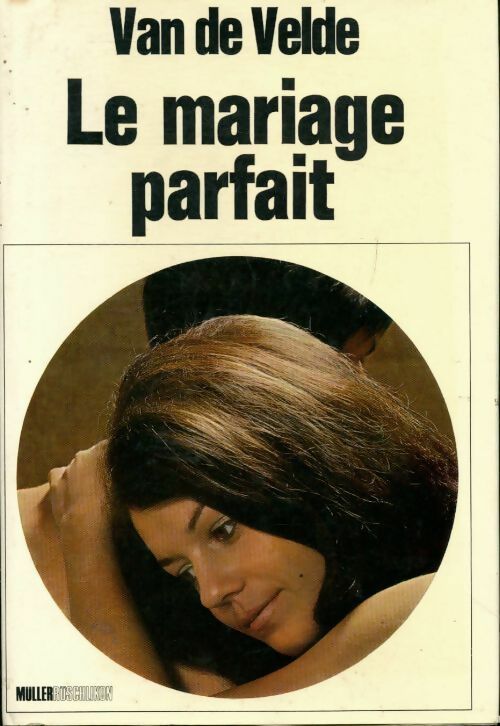 Le mariage parfait. Etude sur sa physiologie et sa technique - Vivian Van de Velde -  Muller GF - Livre