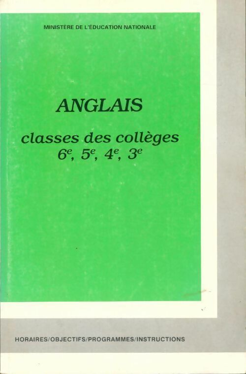 Anglais. Classes des collèges 6e, 5e, 4e, 3e - Collectif -  Horaire, objectifs, programmes, instructions - Livre