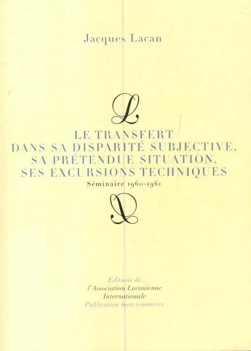 Le transfert dans sa disparité subjective, sa prétendue situation, ses excursions techniques - Jacques Lacan -  Association Lacanienne Internationale - Livre