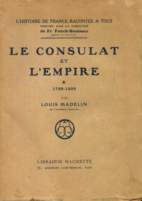 Le consulat et l'empire Tome I : 1799-1809 - Louis Madelin -  Hachette GF - Livre