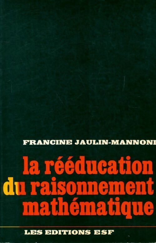 La rééducation du raisonnement mathématique - Francine Jaulin-Mannoni -  ESF GF - Livre
