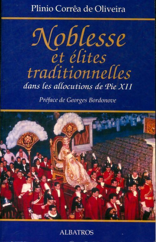 Noblesse et élites traditionnelles analogues dans les allocutions de pie xii au patriciat et à la noblesse romaine - Plinio Correa De Oliveira -  Albatros GF - Livre