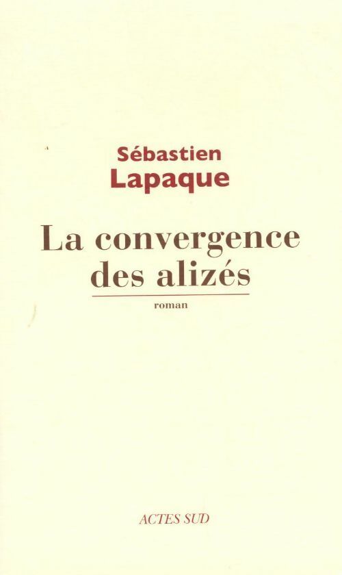 La convergence des alizés - Sébastien Lapaque -  Actes Sud GF - Livre