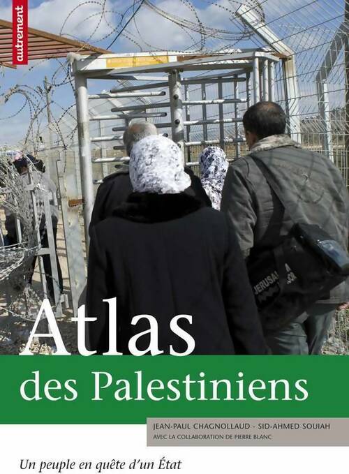Atlas des palestiniens. Un peuple en quête d'un état - Jean-Paul Chagnollaud -  Autrement GF - Livre