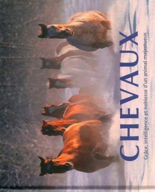 Chevaux. Grâce intelligence et noblesse d'un animal majestueux - Chantal Mitjaville -  Parragon GF - Livre