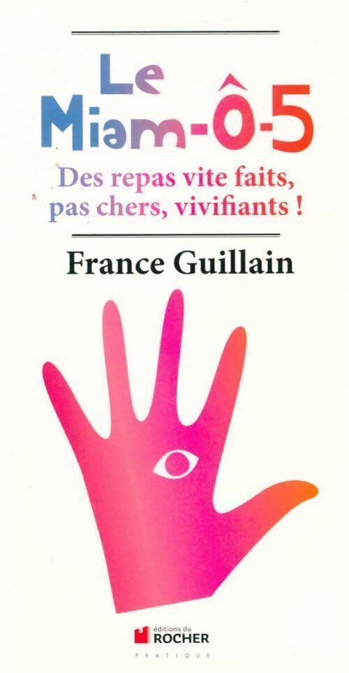 Le miam-Ô-5. Des repas vite faits pas chers vivifiants ! - France Guillain -  Pratique - Livre