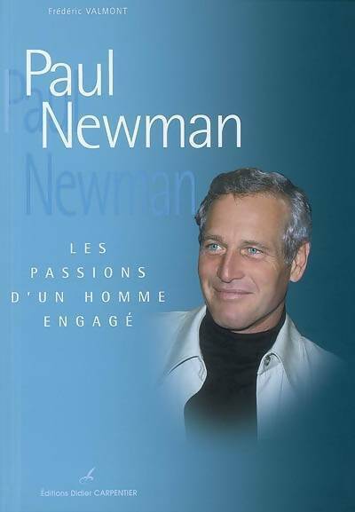 Paul Newman. Les passions d'un homme engagé - Frédéric Valmont -  Carpentier GF - Livre