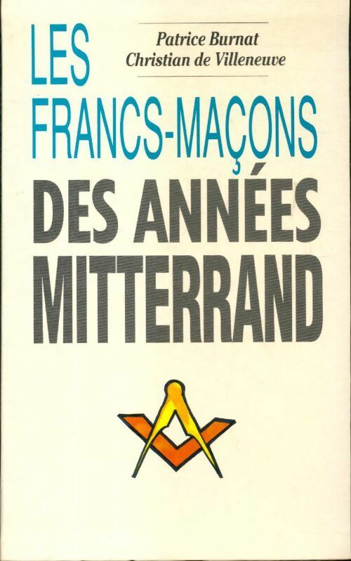 Les francs-maçons des années Mitterrand - Patrice Burnat -  Le Grand Livre du Mois GF - Livre