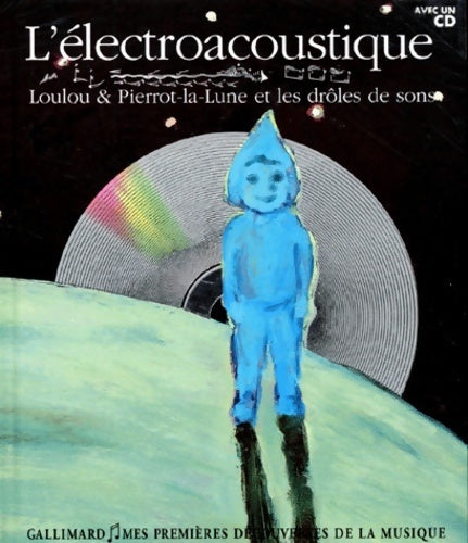 L'électroacoustique. Loulou & pierrot-la-lune et les drôles de sons - Leigh Sauerwein -  Mes premières découvertes de la musique - Livre