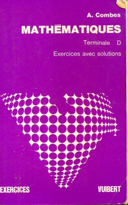 Mathématiques terminale D - A. Combes -  Vuibert GF - Livre