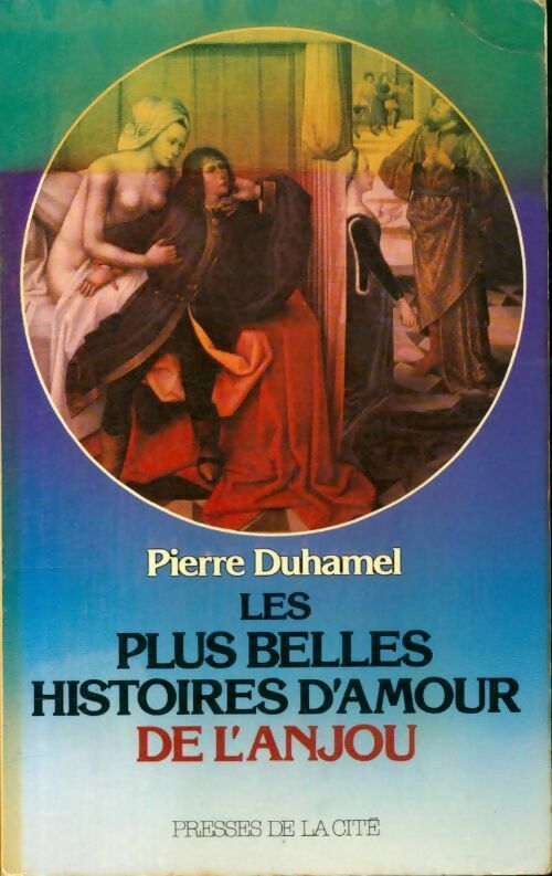 Les plus belles histoires d'amour de l'Anjou - Pierre Duhamel -  Presses de la Cité GF - Livre
