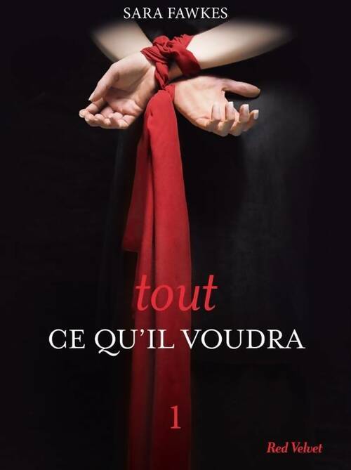 Tout ce qu'il voudra Tome I - Sarah Fawkes -  Red Velvet - Livre