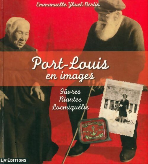 Port-louis en images. Gâvres, Riantec, Locmiquelic - Emmanuelle Yhuel-Bertin -  Liv GF - Livre