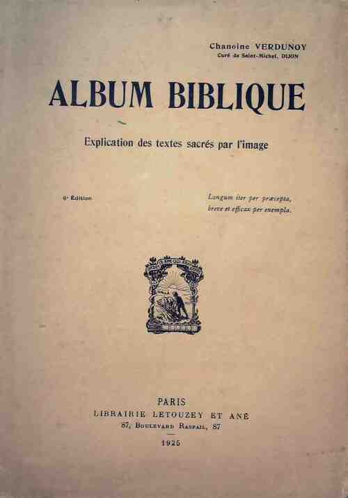 Album biblique. Explication des textes sacrés par l'image - Joseph Verdunoy -  Letouzey GF - Livre