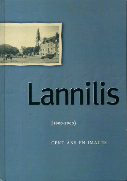 Lannilis 1900-2000, cent ans en images - Collectif -  Lannilis Info - Livre