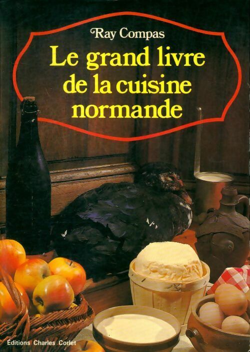Le grand livre de la cuisine normande - Ray Compas -  Corlet GF - Livre