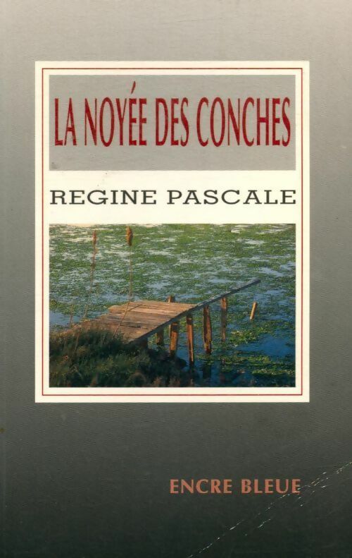 La noyée des conches - Pascale Regine -  Encre bleue GF - Livre