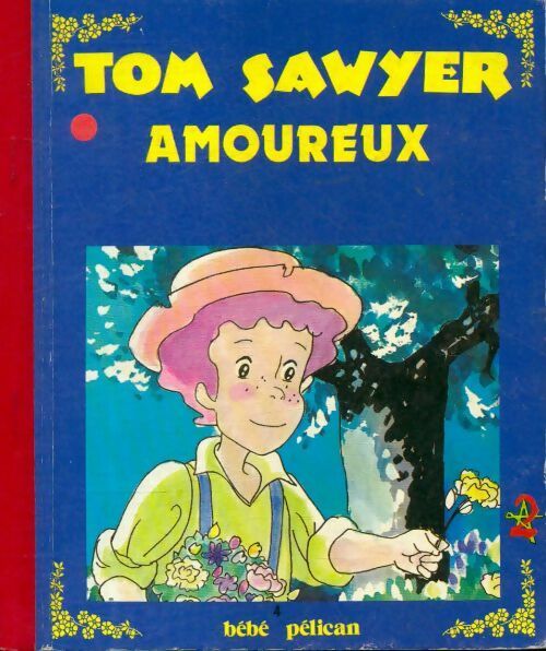 Tom Sawyer amoureux - Anne Leduc-Dardill -  Bébé Pélican - Livre
