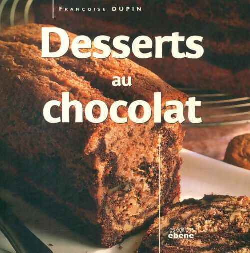 Desserts au chocolat - Françoise Dupin -  Ébène - Livre