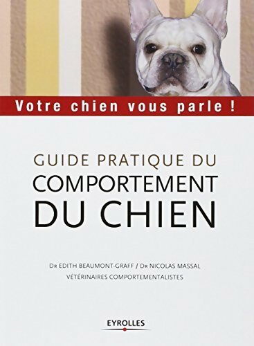 Guide pratique du comportement du chien - Edith Beaumont-Graff -  Eyrolles GF - Livre