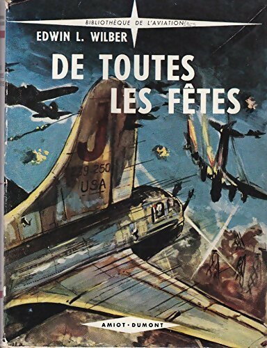 De toutes les fêtes - Edwin L Wilber -  Bibliothèque de l'aviation - Livre