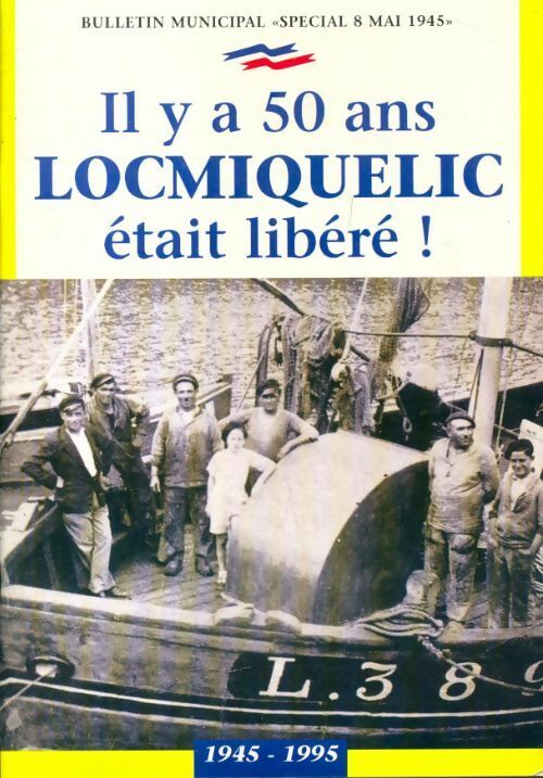 Il y a 50 ans Locmiquélic était libéré 1945 1995 - Collectif -  Bulletin municipal de Locmiquelic - Livre