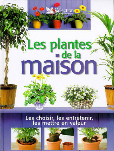 Les plantes de la maison. Les choisir les entretenir les mettre en valeur - Val Bradley -  Sélection du Reader's digest GF - Livre