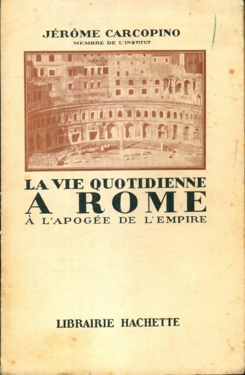 La vie quotidienne à Rome à l'apogée de l'empire - Jérome Carcopino -  Hachette GF - Livre