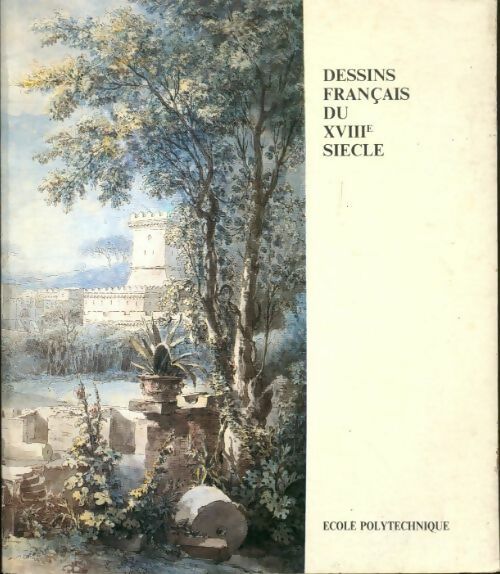 Dessins français du XVIIIe siècle - Collectif -  Ecole Polytechnique GF - Livre