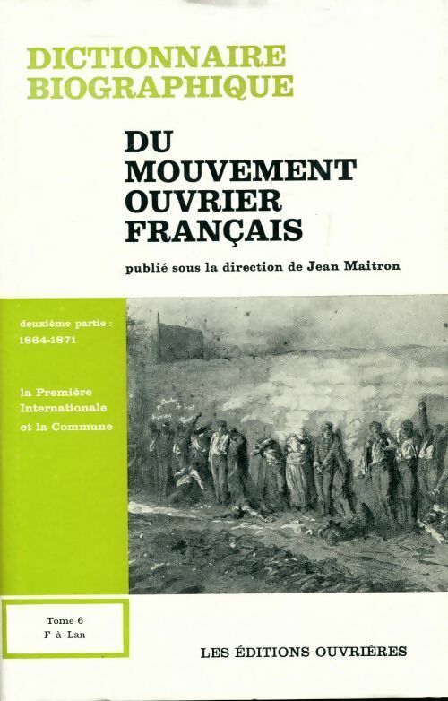 Dictionnaire biographique du mouvement ouvrier français Tome VI : F à Lan. Deuxième partie : 1864-1871 - Jean Maitron -  Ouvrières GF - Livre