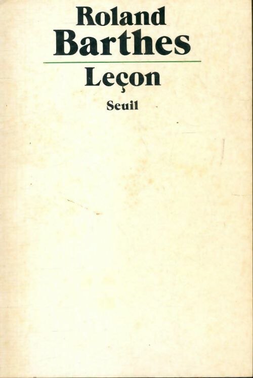 Leçon. Texte de la leçon inaugurale prononcée le 7 janvier 1977 au Collège de France - Roland Barthes -  Seuil GF - Livre