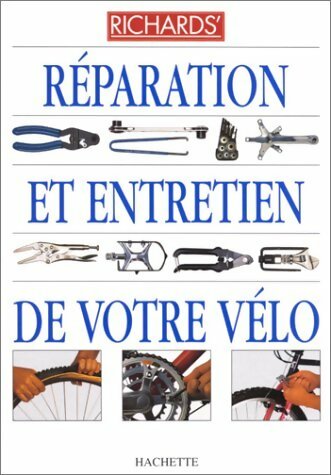Réparation et entretien de votre vélo - Richard Ballantine -  Hachette GF - Livre