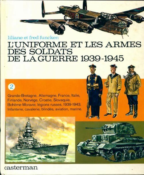 L'uniforme et les armes de la guerre 1939-1945 Tome II : Grande-Bretagne, Allemagne, France, Italie, ... - Liliane Funcken -  Les uniformes - Livre
