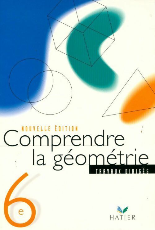 Comprendre la géométrie 6e. Travaux dirigés - Bernard Tissot -  Hatier GF - Livre