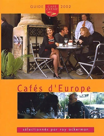 Guide café crème des cafés d'Europe 2002 - Roy Ackerman -  Cafés d'Europe - Livre