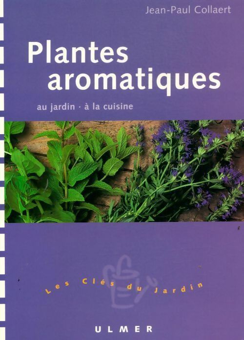 Plantes aromatiques. Au jardin, à la cuisine - Jean-Paul Collaert -  Les clés du jardin - Livre