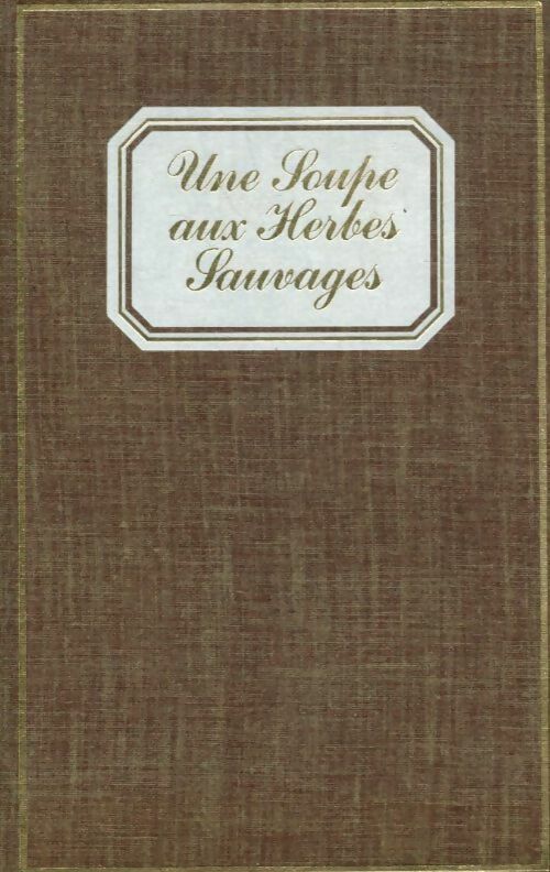 Une soupe aux herbes sauvages - Emilie Carles -  La France retrouvée - Livre