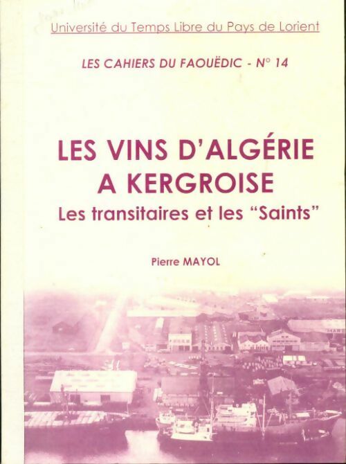 Les cahiers du Faouëdic n°14 : Les vins d'Algérie à Kergroise - Collectif -  L'université du temps libre de Lorient GF - Livre