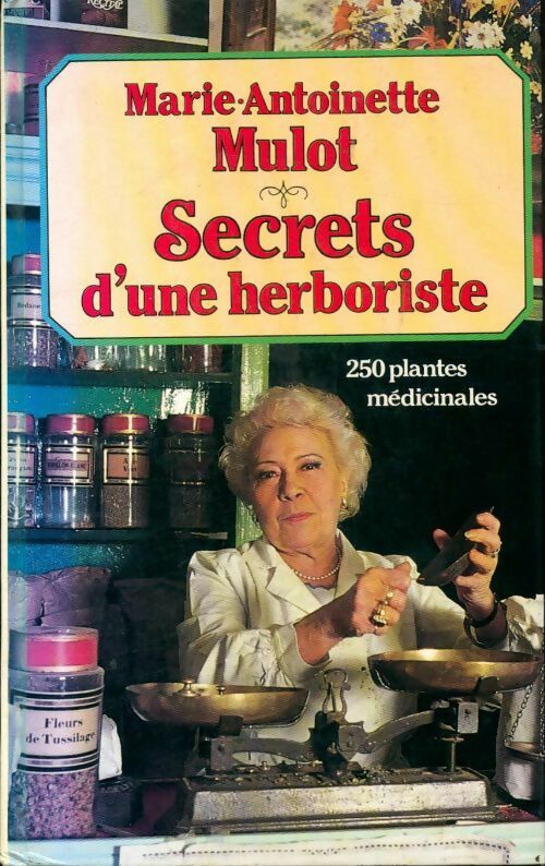Secrets d'une herboriste. 250 plantes médicinales - Marie-Antoinette Mulot -  France Loisirs GF - Livre
