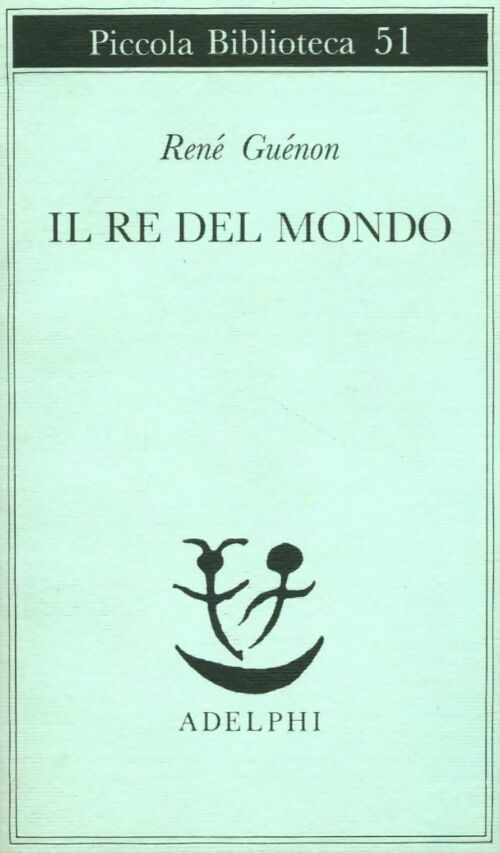 Il re del mondo - René Guénon -  Piccola bblioteca - Livre