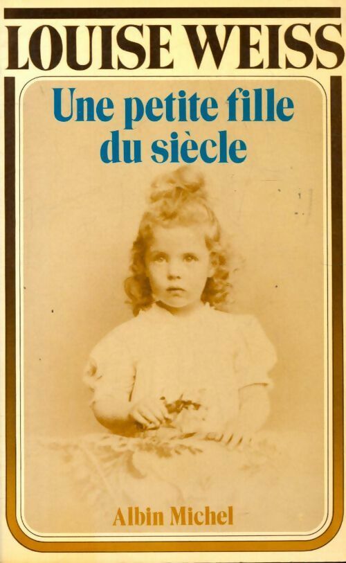Une petite fille du siècle - Louise Weiss -  Albin Michel GF - Livre