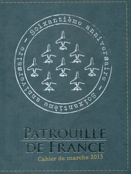 Patrouille de France, cahier de marche 2013 - Collectif -  Armée de l'air GF - Livre