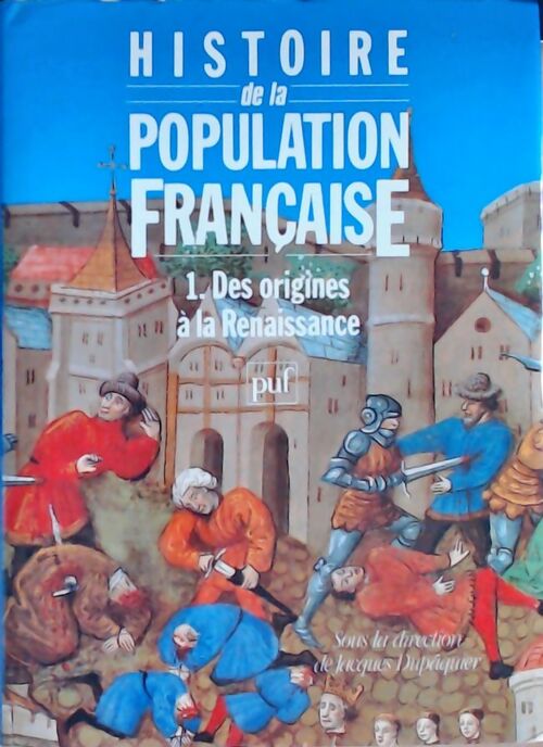 Histoire de la population française Tome I : Des origines à la Renaissance - Jacques Dupâquier -  PUF GF - Livre